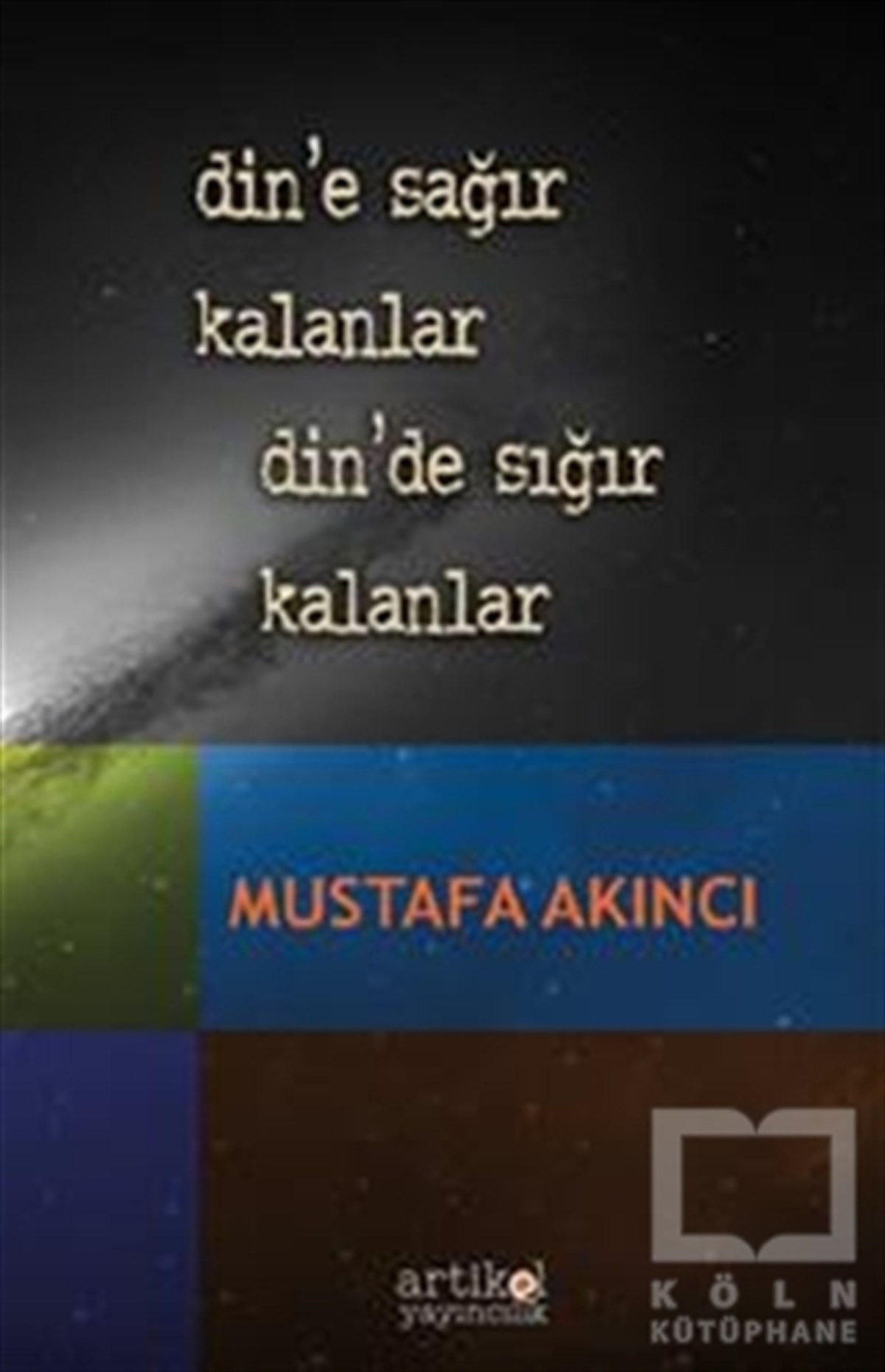 Mustafa Akıncıİslam ve Günümüz İslam DüşüncesiDin’e Sağır Kalanlar Din’de Sığır Kalanlar