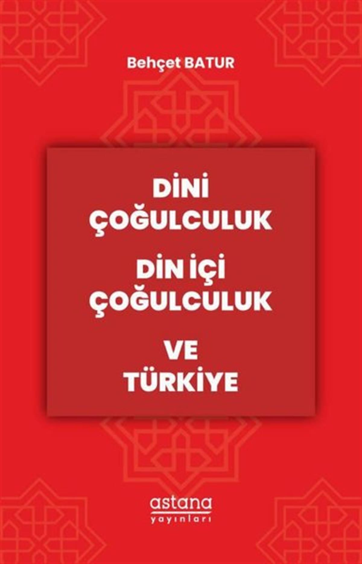 Behçet BaturDinDini Çoğulculuk Din İçi Çoğulculuk ve Türkiye