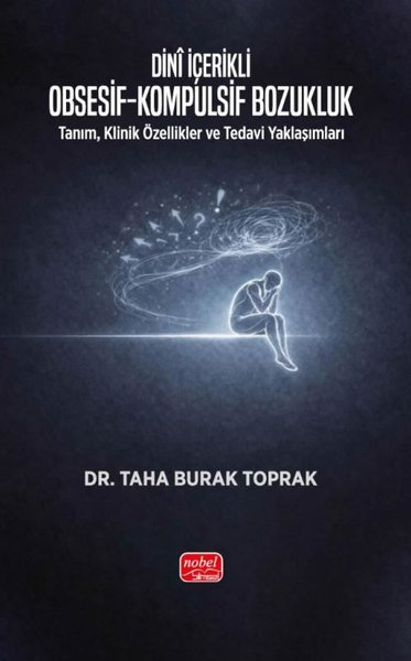 Taha Burak ToprakPsikoloji KitaplarıDini İçerikli Obsesif - Kompulsif Bozukluk: Tanım, Klinik Özellikler ve Tedavi Yaklaşımları