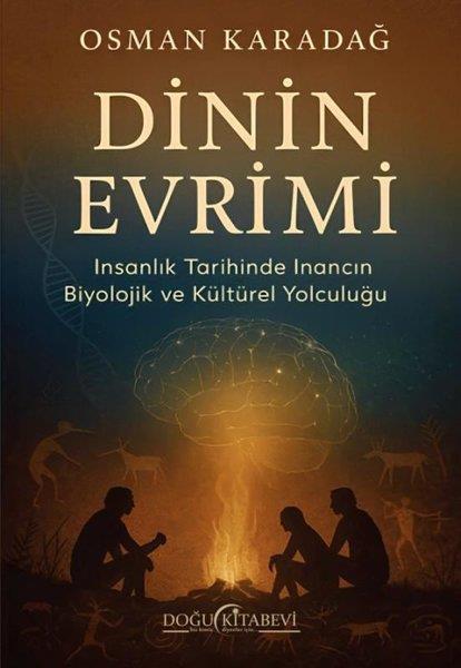 Osman KaradağDinDinin Evrimi - İnsanlık Tarihinde İnancın Biyolojik ve Kültürel Yolculuğu