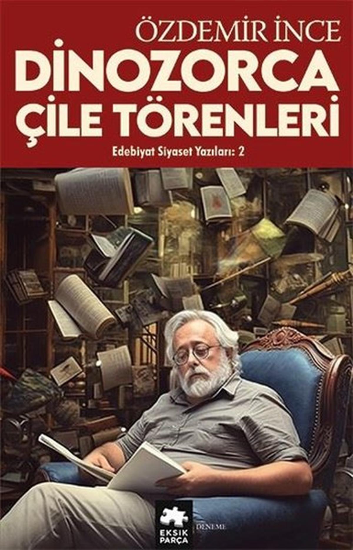 Özdemir İnceDeneme KitaplarıDinozorca Çile Törenleri-Edebiyat ve Siyaset Yazıları 2