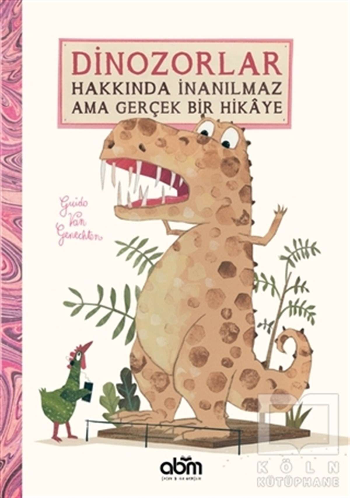 Guido Van GenechtenOkul Öncesi Resimli KitaplarDinozorlar Hakkında İnanılmaz Ama Gerçek Bir Hikaye