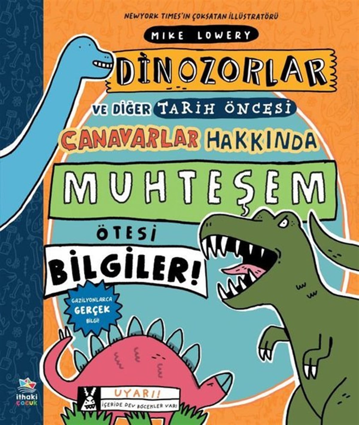 Mike LoweryÇocuk Gençlik RomanlarıDinozorlar ve Diğer Tarih Öncesi Canavarlar Hakkında Muhteşem Ötesi Bilgiler!
