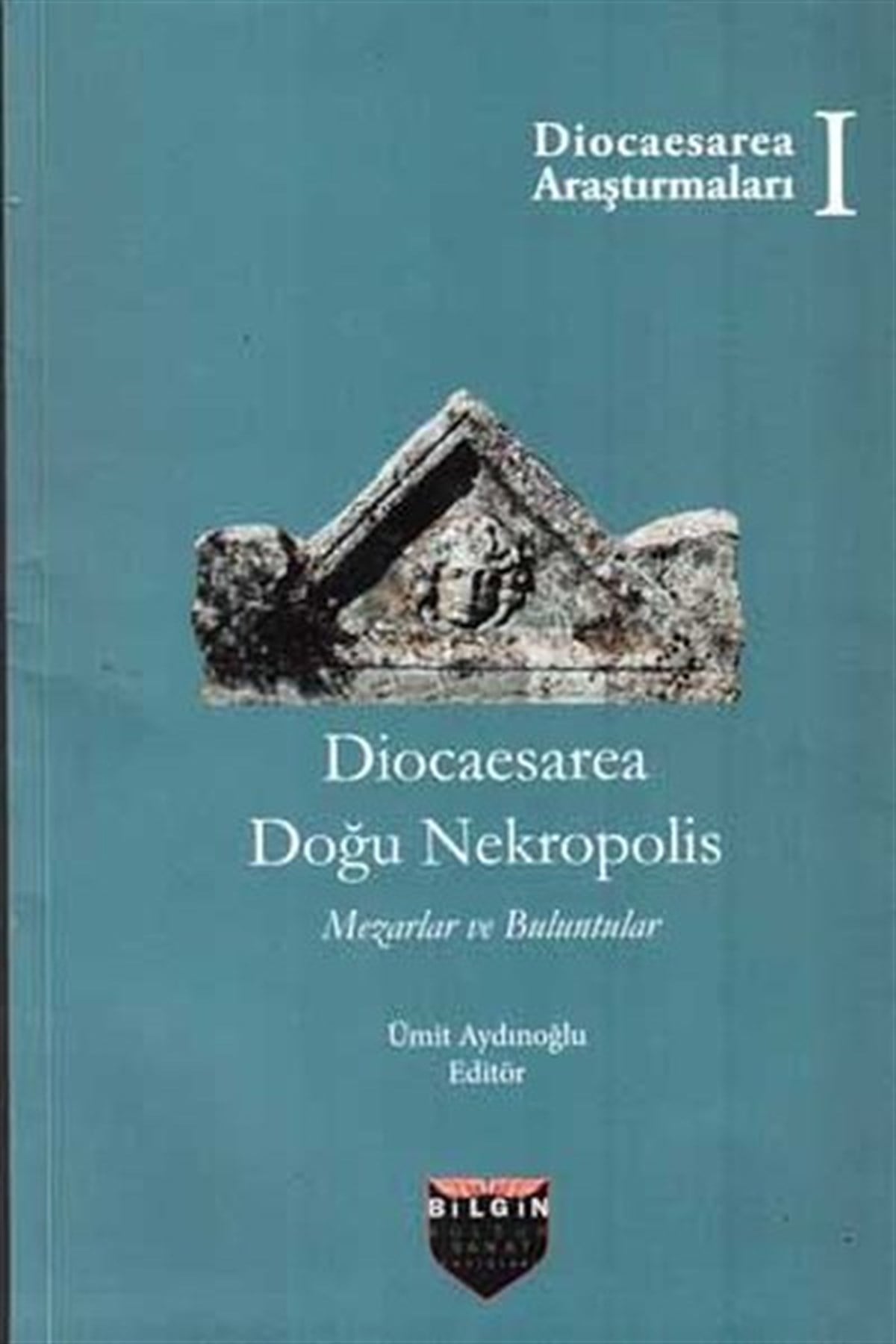 Ümit AydınoğluArkeolojiDiocaesarea Doğu Nekropolis - Mezarlar ve Buluntular