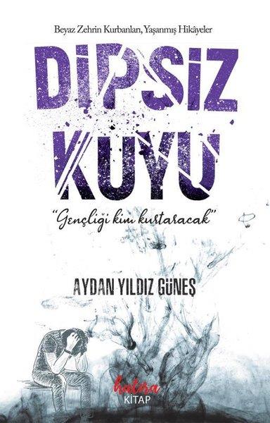 Aydan Yıldız GüneşHikaye (Öykü) KitaplarıDipsiz Kuyu - Beyaz Zehrin Kurbanları Yaşanmış Hikayeler