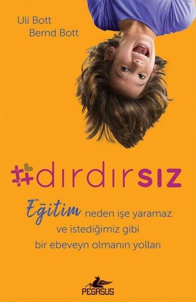 Bernd BottAile - ÇocukDırdırsız: Eğitim Neden İşe Yaramaz ve İstediğimiz Gibi Bir Ebeveyn Olmanın Yolları