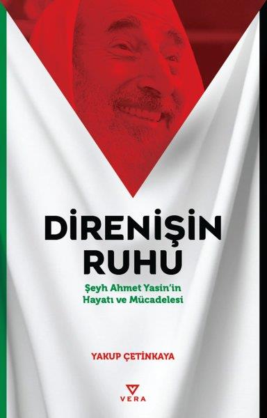Yakup ÇetinkayaTarihi Biyografi ve Otobiyografi KitaplarıDirenişin Ruhu - Şeyh Ahmet Yasin'in Hayatı ve Mücadelesi