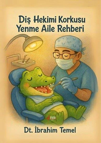 İbrahim TemelEgitim Etkinlik KitaplariDiş Hekimi Korkusu Yenme Aile Rehberi