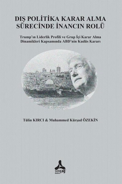 Muhammed Kürşad ÖzekinGenel Politika & Siyaset Bilim & Siyaset Tarihi KitaplarıDış Politika Karar Alma Sürecinde İnancın Rolü