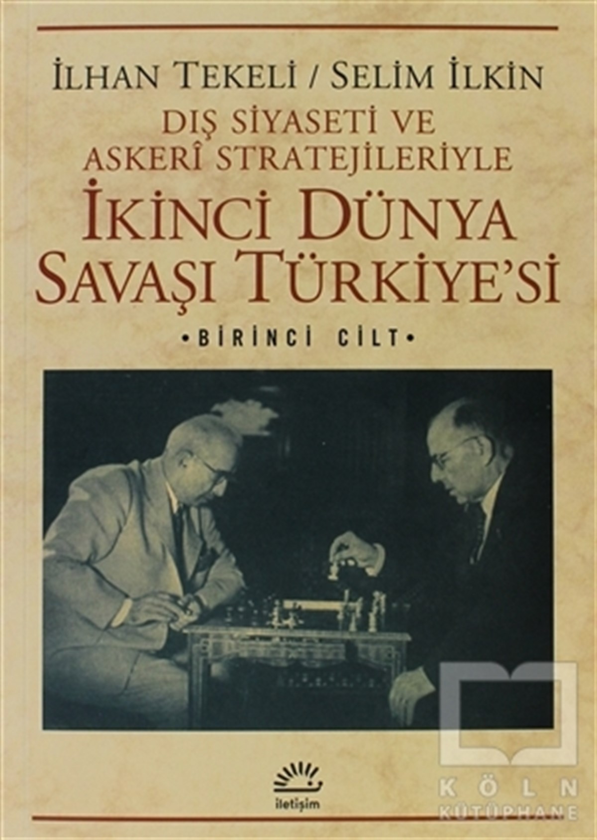 Dış Siyaseti ve Askeri Stratejileriyle İkinci Dünya Savaşı Türkiye'si 1. Cilt