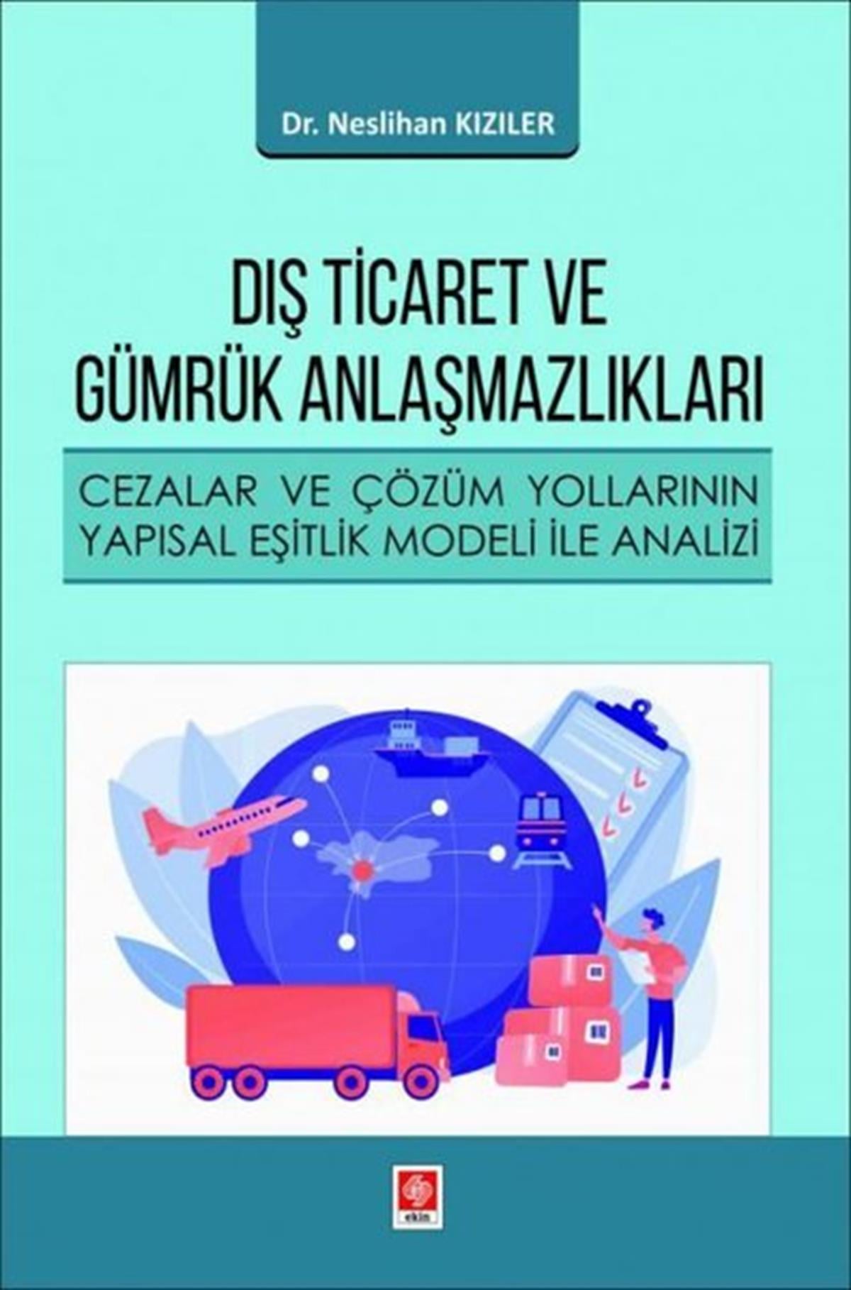 Neslihan Kızılerİş Dünyası KitaplarıDış Ticaret ve Gümrük Anlaşmazlıkları - Cezalar ve Çözüm Yollarının Yapısal Eşitlik Modeli ile Anali