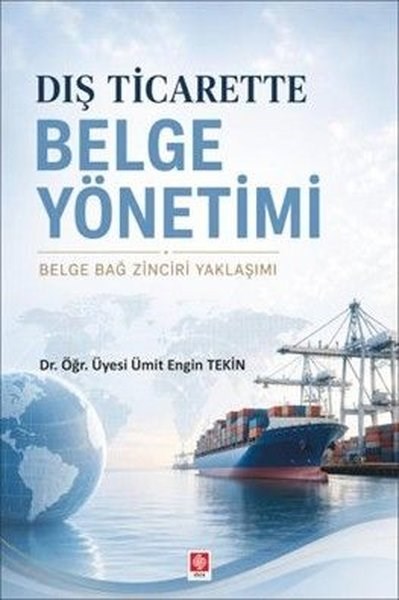Ümit Engin TekinGeschäftsbücherDış Ticarette Belge Yönetimi - Belge Bağ Zinciri Yaklaşımı