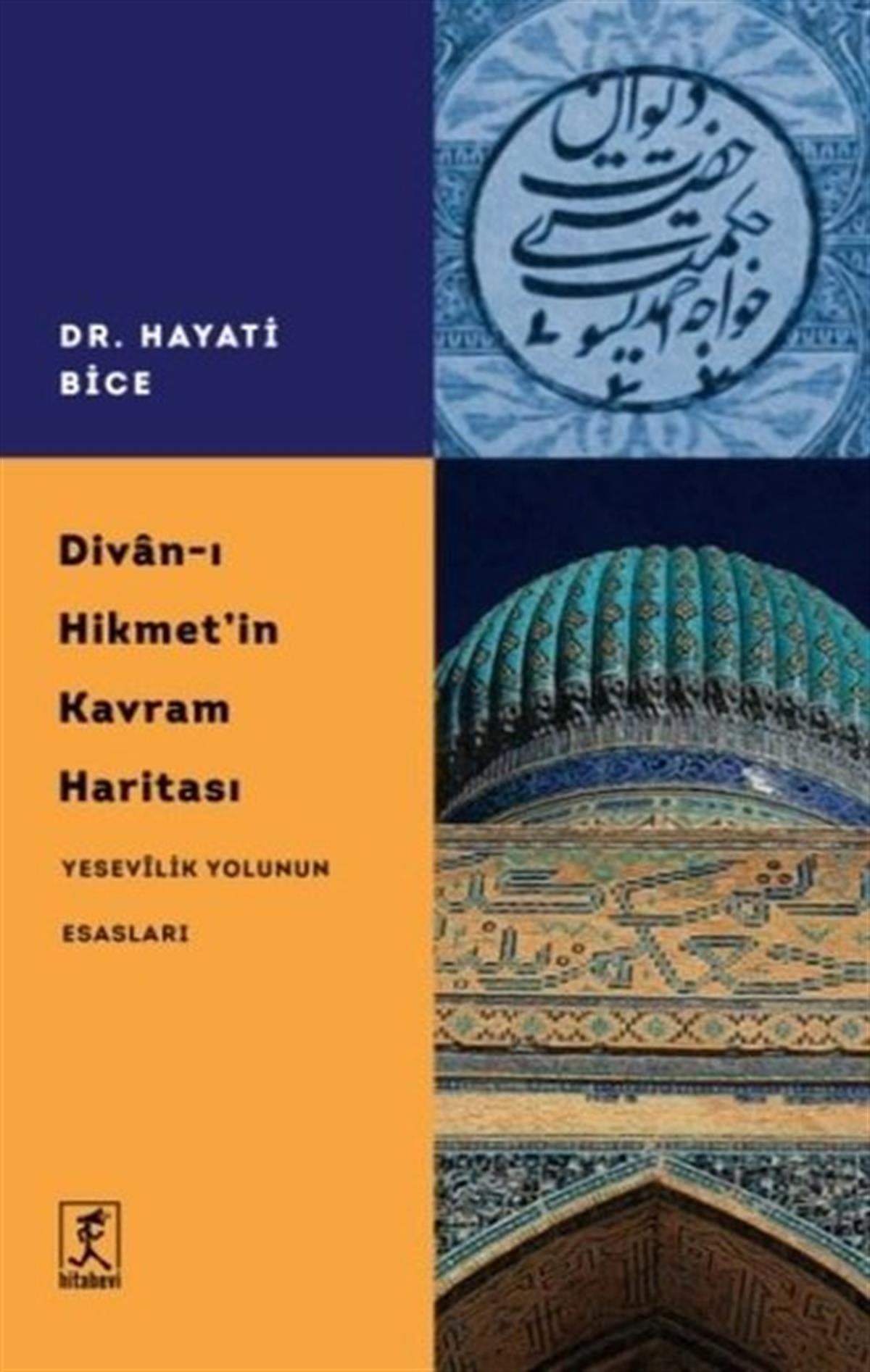 Hayati BiceMystic BücherDivan-ı Hikmet'in Kavram Haritası - Yesevilik Yolunun Esasları