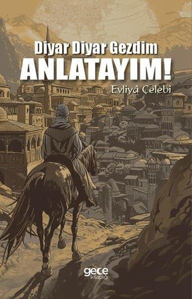 Evliya ÇelebiGezi Rehberi KitaplarıDiyar Diyar Gezdim, Anlatayım!
