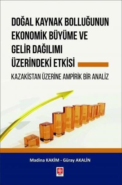 Güray AkalınEğitimDoğal Kaynak Bolluğunun Ekonomik Büyüme ve Gelir Dağılımı Üzerindeki Etkisi-Kazakistan Üzerine Ampir
