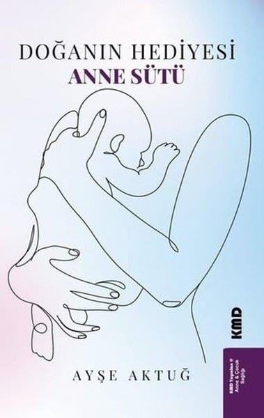 Ayşe AktuğAile - ÇocukDoğanın Hediyesi Anne Sütü