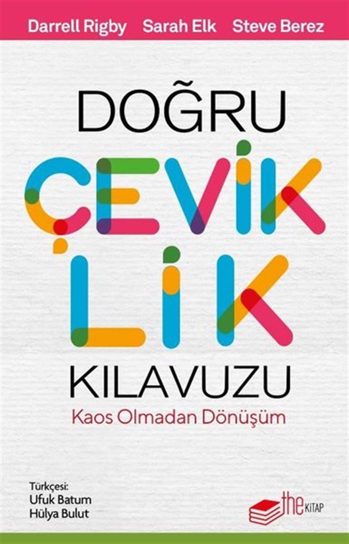 Darrell RigbyYönetim / İş Geliştirme / KaliteDoğru Çeviklik Kılavuzu - Kaos Olmadan Dönüşüm
