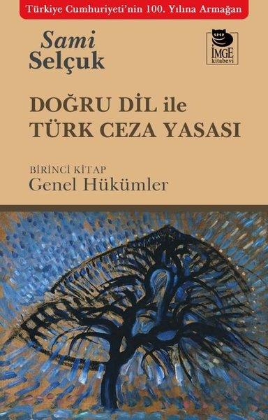 Sami SelçukHukuk Üzerine KitaplarDoğru Dil İle Türk Ceza Yasası - Birinci Kitap - Genel Hükümler