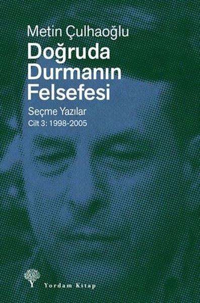 Metin ÇulhaoğluGenel Politika & Siyaset Bilim & Siyaset Tarihi KitaplarıDoğruda Durmanın Felsefesi Seçme Yazılar Cilt 3: 1998 - 2005