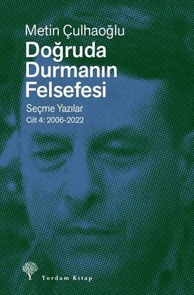 Metin ÇulhaoğluGenel Politika & Siyaset Bilim & Siyaset Tarihi KitaplarıDoğruda Durmanın Felsefesi Seçme Yazılar Cilt 4: 2006 - 2022
