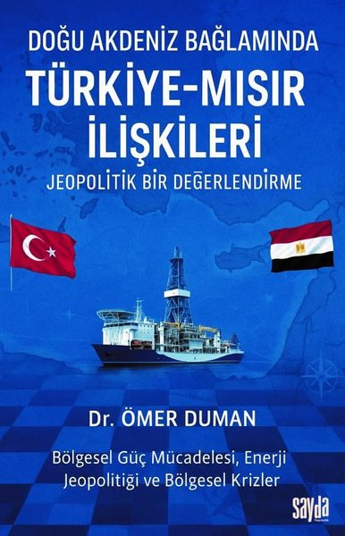 Ömer DumanDünya Siyaseti ve PolitikasıDoğu Akdeniz Bağlamında Türkiye - Mısır İlişkileri: Jeopolitik Bir Değerlendirme