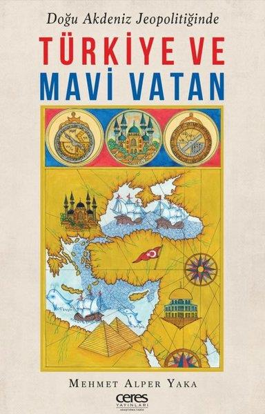Mehmet Alper YakaTürk Tarihi Araştırmaları KitaplarıDoğu Akdeniz Jeopolitiğinde Türkiye ve Mavi Vatan