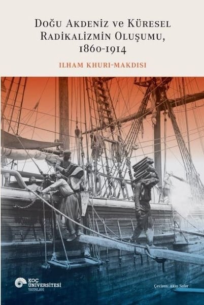 İlham Khuri - MakdisiDünya TarihiDoğu Akdeniz ve Küresel Radikalizmin Oluşumu 1860 - 1914