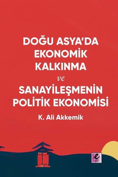 K. Ali AkkemikEkonomi KitaplarıDoğu Asya'da Ekonomik Kalkınma ve Sanayileşmenin Politik Ekonomisi
