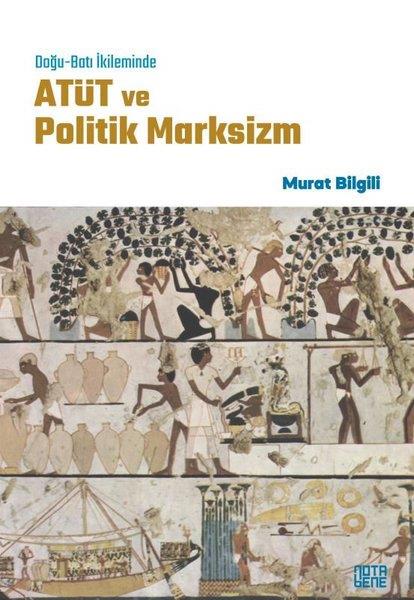 Murat BilgiliGenel Politika & Siyaset Bilim & Siyaset Tarihi KitaplarıDoğu - Batı İkileminde Atüt ve Politik Marksizm