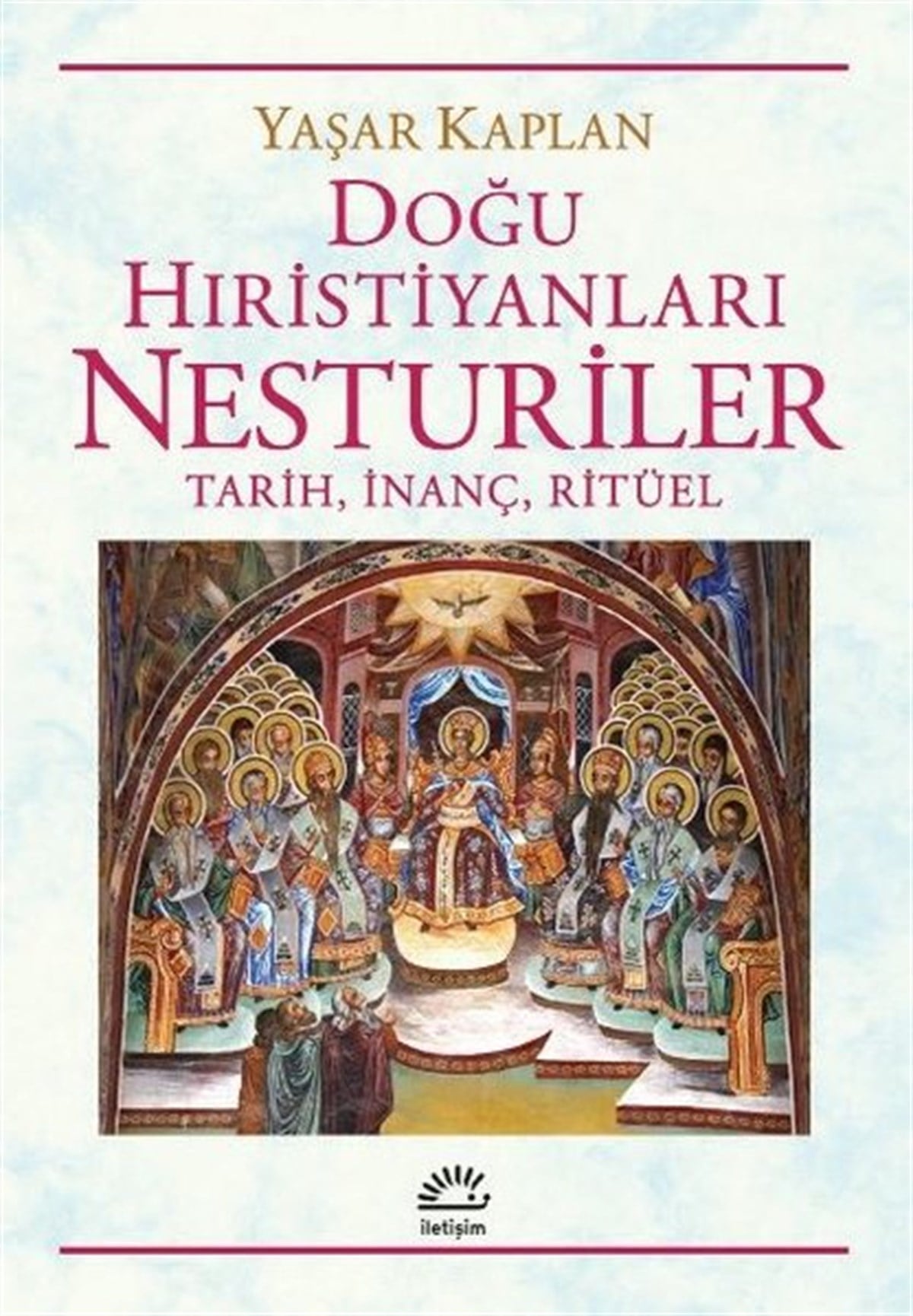 Yaşar KaplanHristiyanlikDoğu Hıristiyanları Nesturiler: Tarih, İnanç, Ritüel