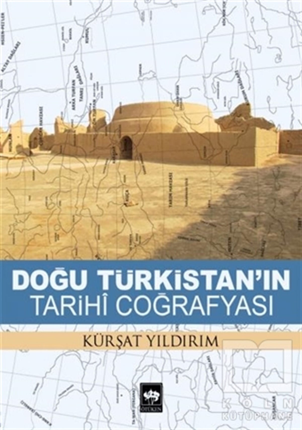 Kürşat YıldırımAkademikDoğu Türkistan'ın Tarihi Coğrafyası
