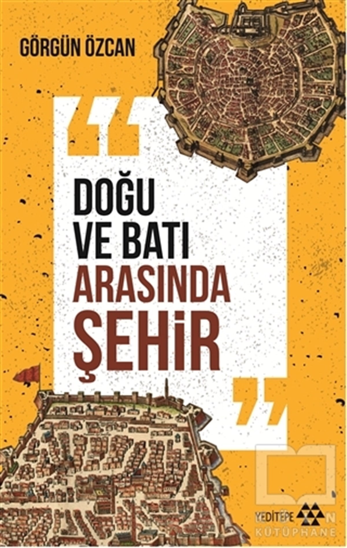 Görgün ÖzcanAraştırma - İncelemeDoğu ve Batı Arasında Şehir