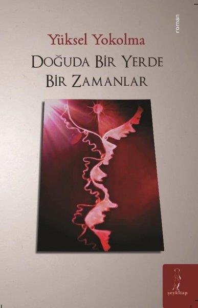 Yüksel YokolmaTürkiye RomanDoğuda Bir Yerde Bir Zamanlar