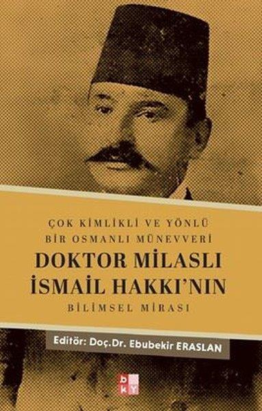 KolektifTarihi Biyografi ve Otobiyografi KitaplarıDoktor Milaslı İsmail Hakkı'nın Bilimsel Mirası - Çok Kimlikli ve Yönlü Bir Osmanlı Münevveri