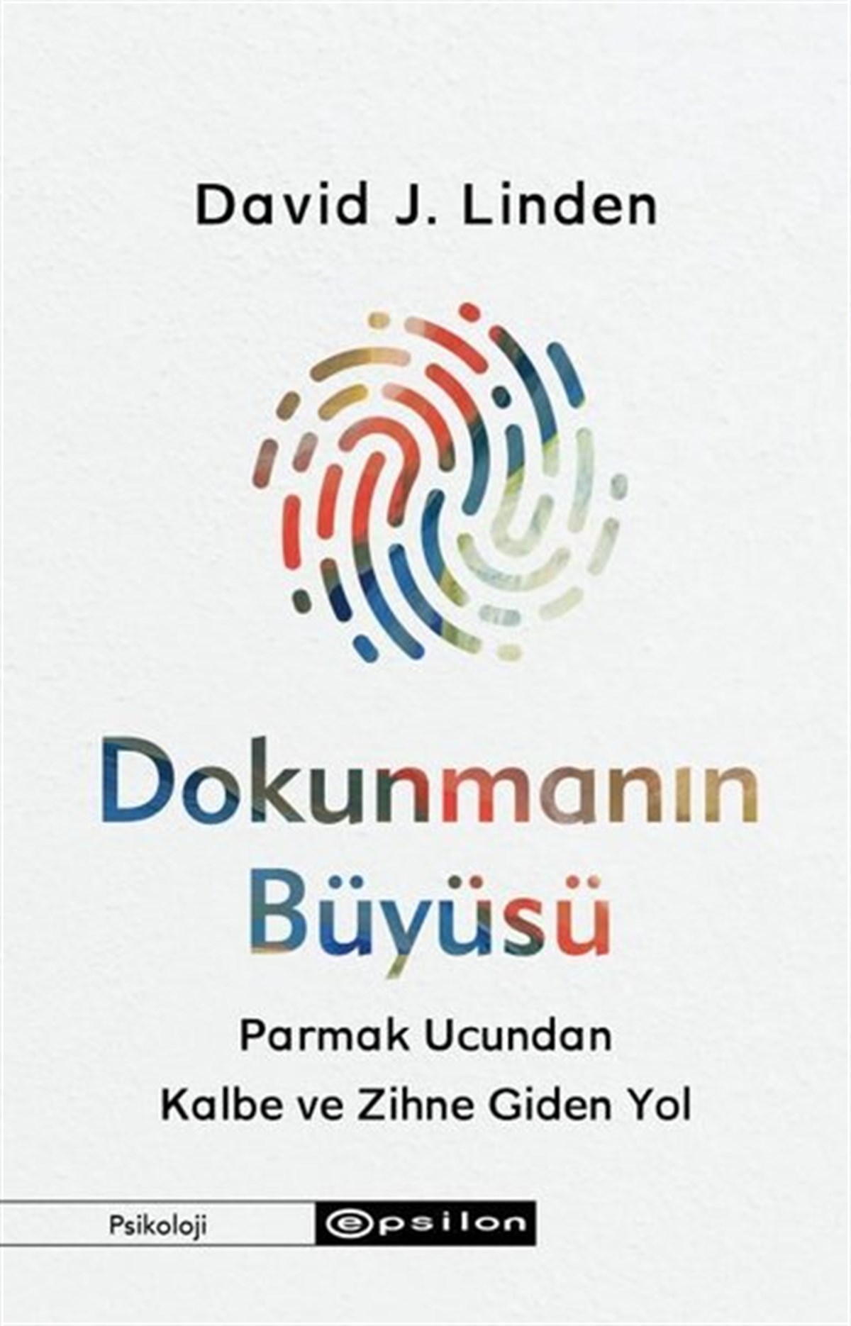 David J. LindenPsikoloji KitaplarıDokunmanın Büyüsü - Parmak Ucundan Kalbe ve Zihne Giden Yol