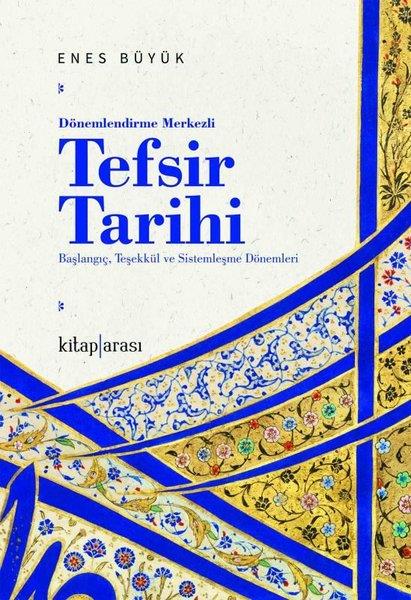 Enes Büyükİslami KitaplarDönemlendirme Merkezli Tefsir Tarihi - Başlangıç, Teşekkül ve Sistemleşme Dönemleri
