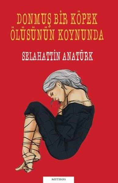 Selahattin AnatürkTürk RomaniDonmuş Bir Köpek Ölüsünün Koynunda