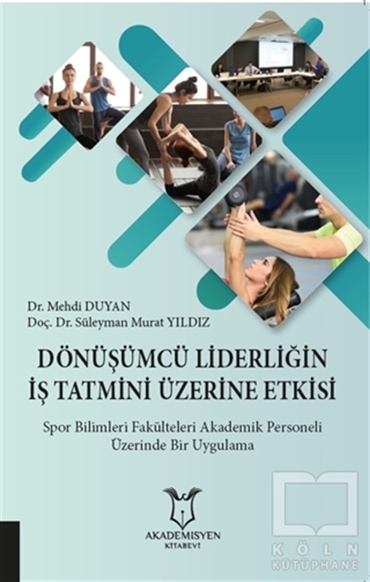 Süleyman Murat YıldızSpor KitaplarıDönüşümcü Liderliğin İş Tatmini Üzerine Etkisi