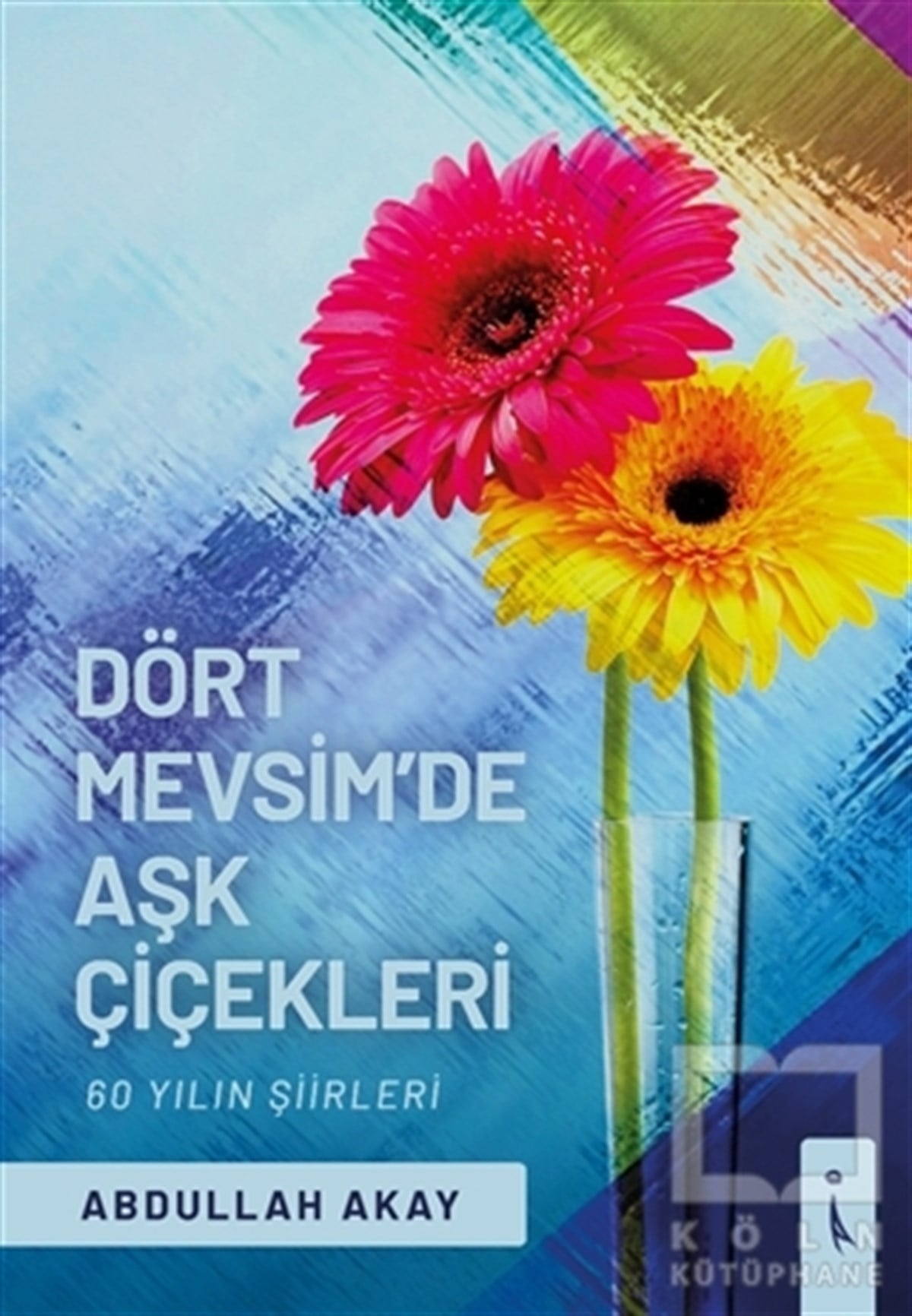 Abdullah AkayTürkçe Şiir KitaplarıDört Mevsim'de Aşk Çiçekleri