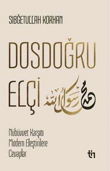 Sığbetullah KorhanIslamische BücherDosdoğru Elçi - Mübüvvet Karşıtı Modern Eleştirilere Cevaplar