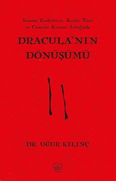 Uğur KılınçEleştiri & Kuram & İnceleme KitaplarıDracula'nın Dönüşümü - Sinem Endüstrisi Korku Türü ve Canavar Kuramı İzleğinde