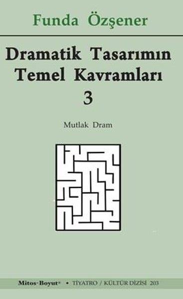 Funda ÖzşenerTürk OyunlarıDramatik Tasarımın Temel Kavramları 3 - Mutlak Dram