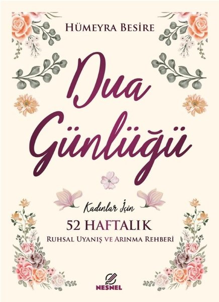Hümeyra BesireKişisel Gelişim KitaplarıDua Günlüğü - Kadınlar için 52 Haftalık Ruhsal Uyanış ve Arınma Rehberi