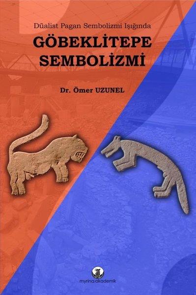 Ömer UzunelArkeolojiDüalist Pagan Sembolizmi Işığında Göbeklitepe Sembolizmi