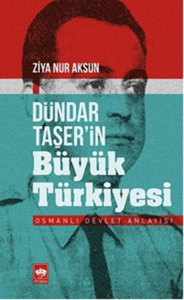 Ziya Nur AksunOsmanli TarihiDündar Taşer'in Büyük Türkiyesi