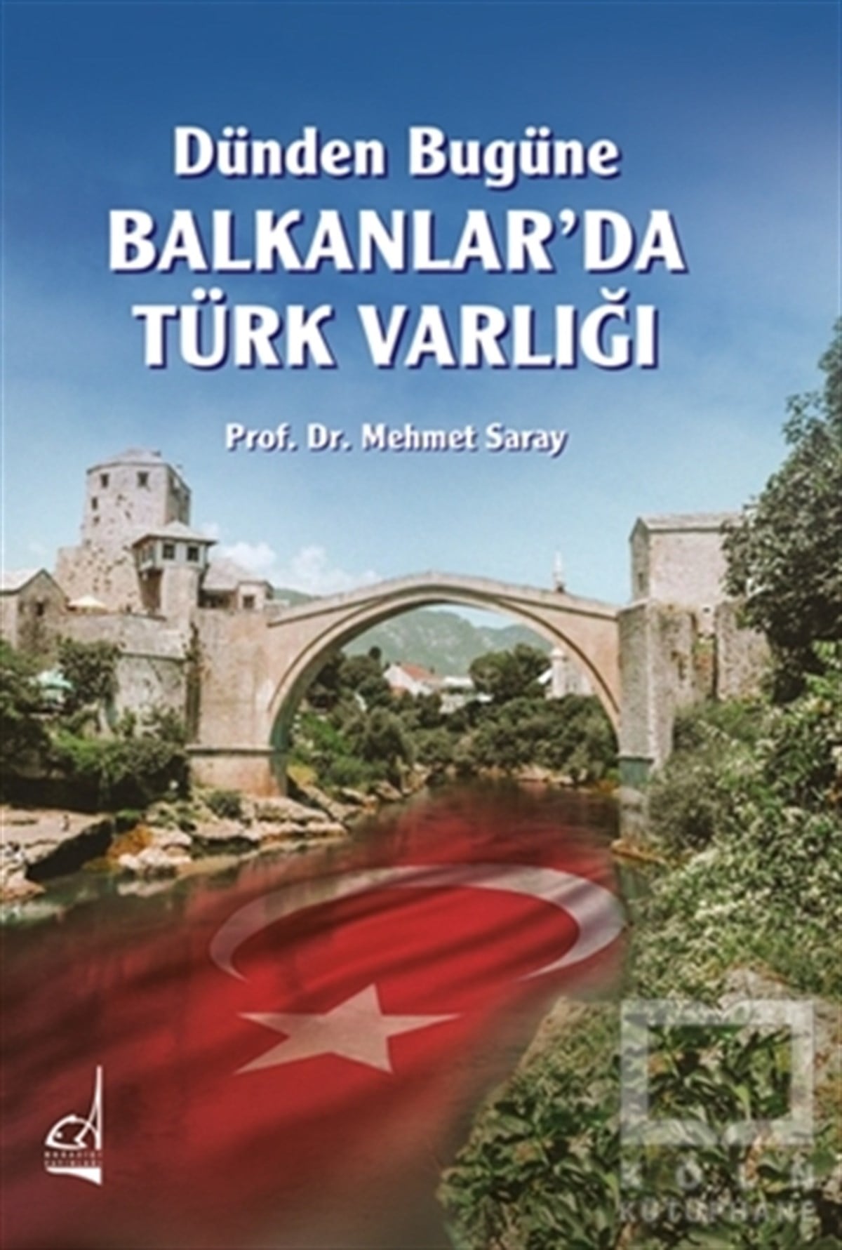 Mehmet SarayDiğerDünden Bugüne Balkanlar’da Türk Varlığı