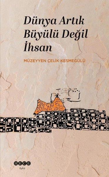 Müzeyyen Çelik KesmegülüTürk RomaniDünya Artık Büyülü Değil İhsan