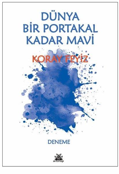 Koray FeyizDeneme KitaplarıDünya Bir Portakal Kadar Mavi