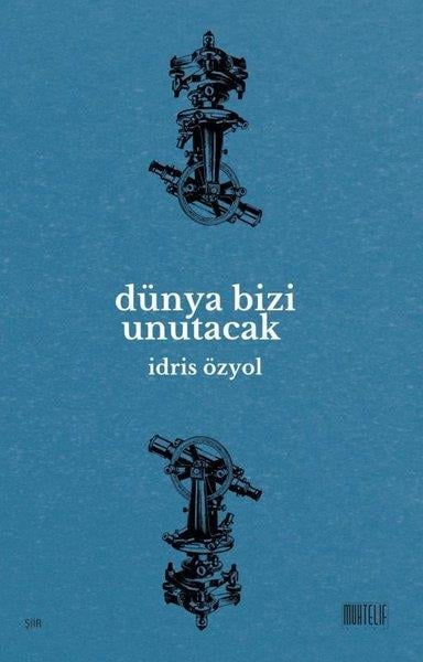 İdris ÖzyolTürk ŞiiriDünya Bizi Unutacak