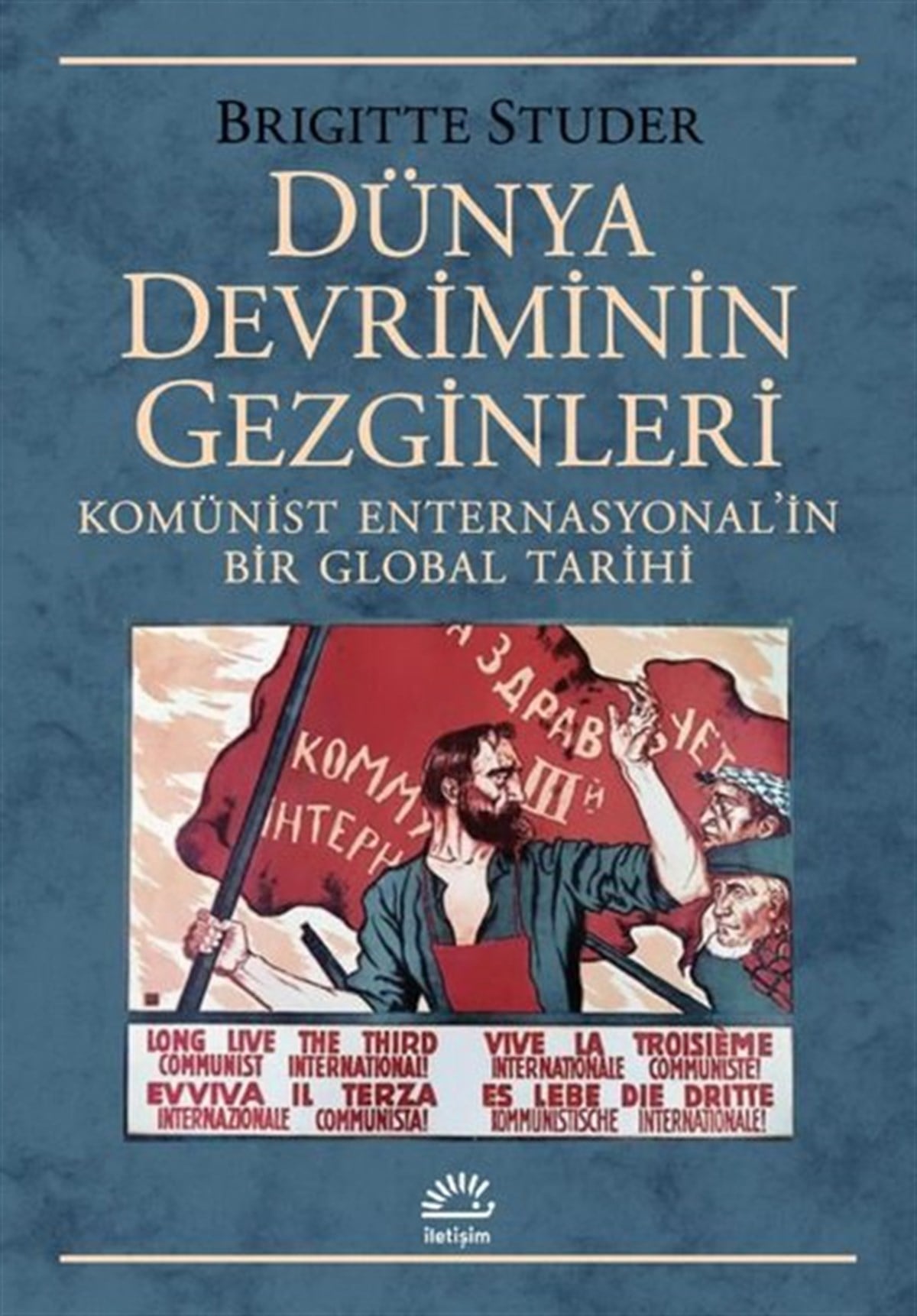 Brigitte StuderDünya TarihiDünya Devriminin Gezginleri - Komünist Enternasyonal'in Bir Global Tarihi